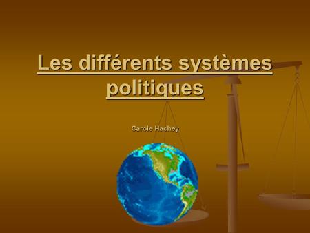 Les différents systèmes politiques Carole Hachey