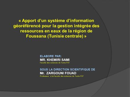 « Apport d’un système d’information géoréférencé pour la gestion intégrée des ressources en eaux de la région de Foussana (Tunisie centrale) » ELABORE.