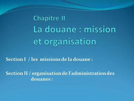 Chapitre II La douane : mission et organisation