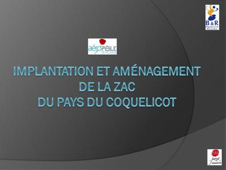 IMPLANTATION et Aménagement DE LA ZAC DU PAYS DU COQUELICOT