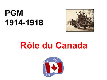 PGM 1914-1918 Rôle du Canada.