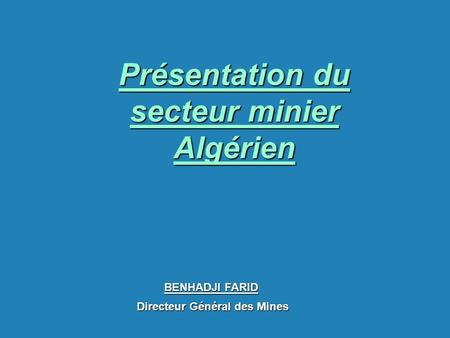 Présentation du secteur minier Algérien Directeur Général des Mines