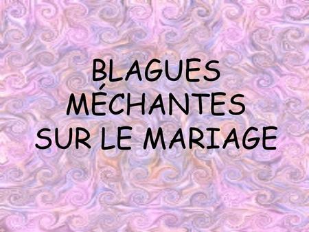 BLAGUES MÉCHANTES SUR LE MARIAGE
