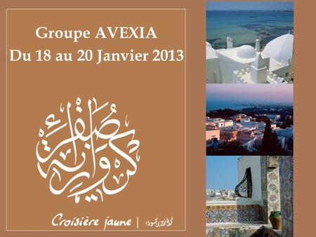 Groupe AVEXIA Du 18 au 20 Janvier 2013