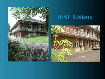 IFSI Lisieux Mme Bitker Directrice de l’établissement et l’équipe pédagogique vous souhaitent la bienvenue à l’institut de formation en soins infirmiers.