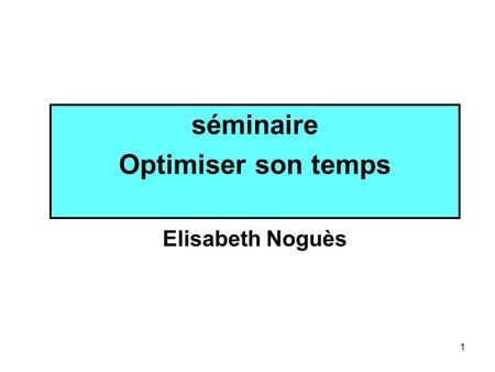 séminaire Optimiser son temps Elisabeth Noguès