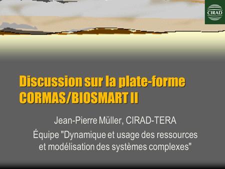 Discussion sur la plate-forme CORMAS/BIOSMART II