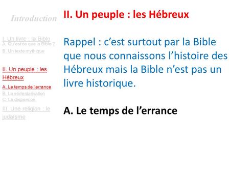 II. Un peuple : les Hébreux Rappel : c’est surtout par la Bible que nous connaissons l’histoire des Hébreux mais la Bible n’est pas un livre historique.