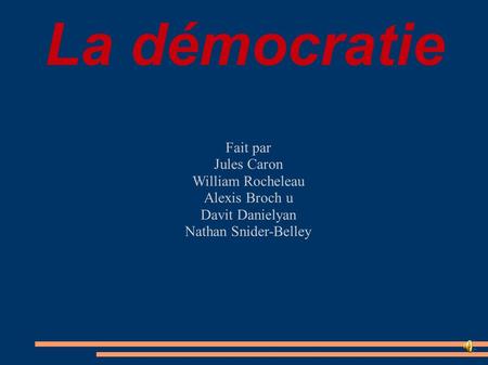 La démocratie Fait par Jules Caron William Rocheleau Alexis Broch u
