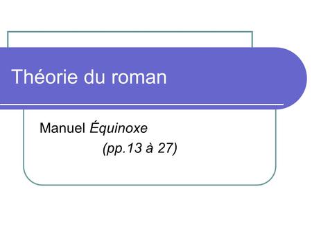 Théorie du roman Manuel Équinoxe (pp.13 à 27).