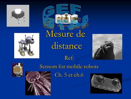 Ref: Sensors for mobile robots Ch. 5 et ch.6