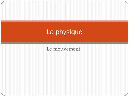 La physique Le mouvement.
