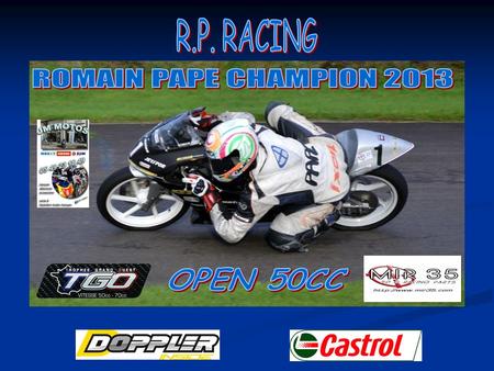 R.P. RACING ROMAIN PAPE CHAMPION 2013 OPEN 50CC.