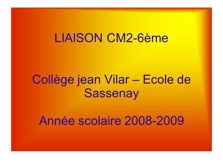 LIAISON CM2-6ème   Collège jean Vilar – Ecole de Sassenay  Année scolaire