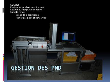 C4/C5/C6 Epaisseurs variables de 0 à 20 mm Lecture 2D / 1D / OCR en option Compte rendu Image de la production Fichier par client et par service.