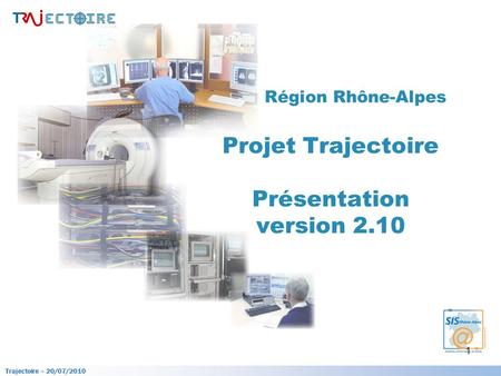 Région Rhône-Alpes Projet Trajectoire Présentation version 2.10