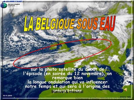 sur la photo satellite du début de l'épisode (en soirée du 12 novembre), on remarque bien la longue ondulation qui va influencer notre temps et qui sera.