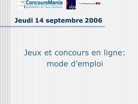 Jeudi 14 septembre 2006 Jeux et concours en ligne: mode demploi.