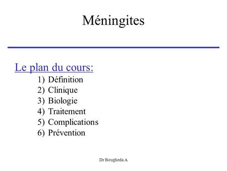 Méningites Le plan du cours: Définition Clinique Biologie Traitement