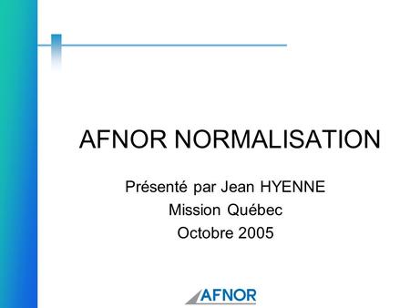 Présenté par Jean HYENNE Mission Québec Octobre 2005