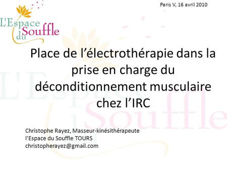 Paris V, 16 avril 2010 Place de l’électrothérapie dans la prise en charge du déconditionnement musculaire chez l’IRC Christophe Rayez, Masseur-kinésithérapeute.