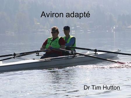 Aviron adapté Dr Tim Hutton.