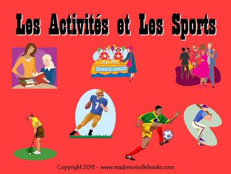 Les Activités et Les Sports Copyright 2011 – www.mademoisellebooks.com.