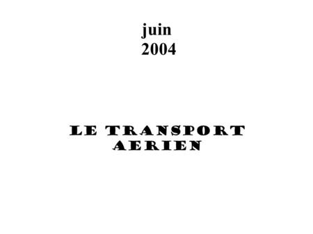 Juin 2004 LE TRANSPORT AERIEN.