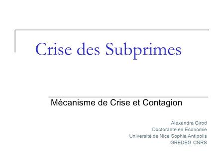 Crise des Subprimes Mécanisme de Crise et Contagion Alexandra Girod