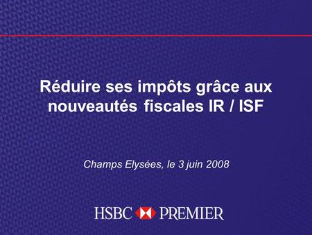 Click to edit Master title style Champs Elysées, le 3 juin 2008 Réduire ses impôts grâce aux nouveautés fiscales IR / ISF.