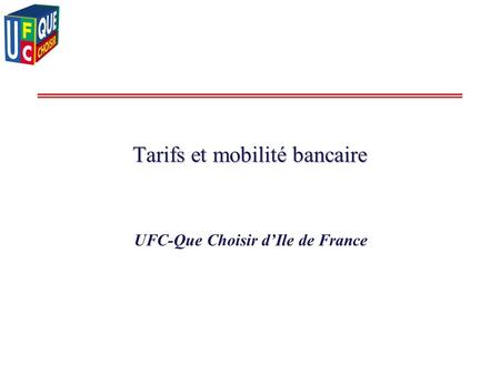 Tarifs et mobilité bancaire UFC-Que Choisir dIle de France.