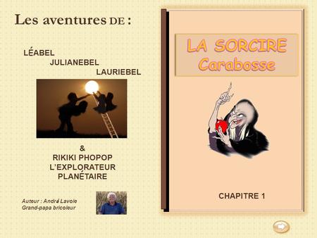 Les aventures DE : LA SORCIRE Carabosse LÉABEL JULIANEBEL LAURIEBEL &