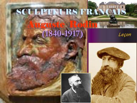 SCULPTEURS FRANÇAIS Auguste Rodin (1840-1917) Leçon.