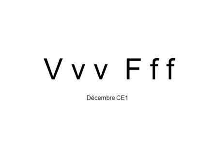 V v v F f f Décembre CE1.