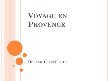 Voyage en Provence Du 9 au 12 avril 2013.