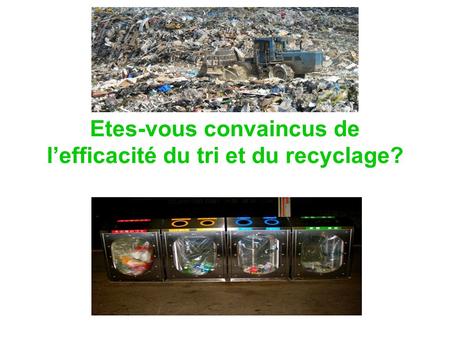 Etes-vous convaincus de l’efficacité du tri et du recyclage?