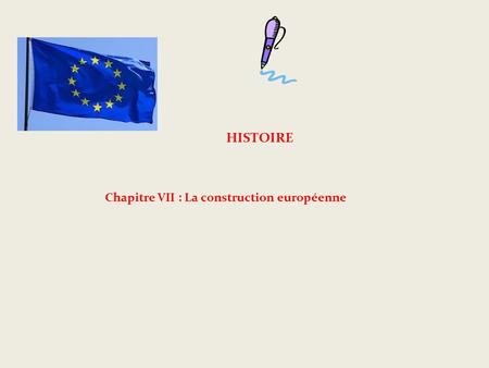 HISTOIRE Chapitre VII : La construction européenne.