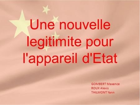 Une nouvelle legitimite pour l'appareil d'Etat GOMBERT Maxence ROUX Alexis THILMONT Yann.