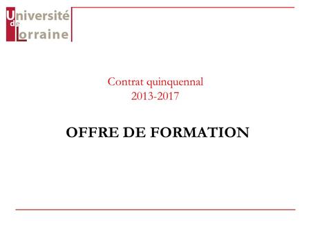 Contrat quinquennal 2013-2017 OFFRE DE FORMATION.