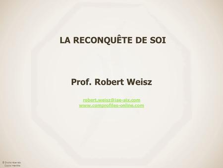 LA RECONQUÊTE DE SOI Prof. Robert Weisz robert. com www