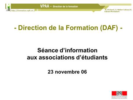 N. Pichard /I. Weber Cahour/A. Fabian Montabert 23.11.2006 1 Séance dinformation aux associations - Direction de la Formation (DAF) - Séance dinformation.