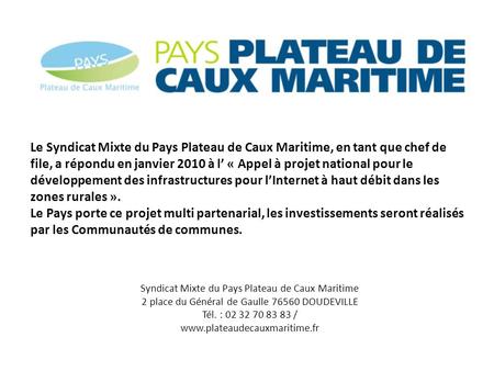 Le Syndicat Mixte du Pays Plateau de Caux Maritime, en tant que chef de file, a répondu en janvier 2010 à l’ « Appel à projet national pour le développement.