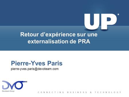 C O N N E C T I N G B U S I N E S S & T E C H N O L O G Y Pierre-Yves Paris Retour dexpérience sur une externalisation de.