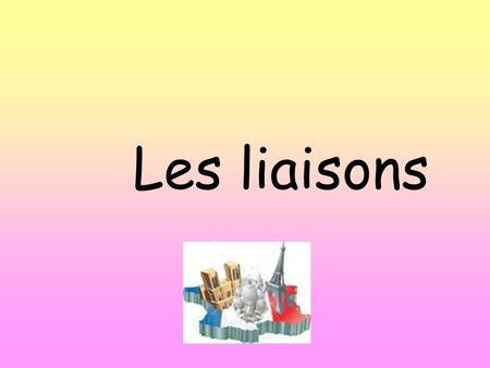 Les liaisons. You have learnt that in French we tend not pronounce the final consonant of a word, such as s, n or t. However, there are times when you.