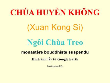 CHÙA HUYN KHÔNG (Xuan Kong Si) Ngôi Chùa Treo monastère bouddhiste suspendu Hình nh ly t Google Earth ĐVGiáp thc hin.