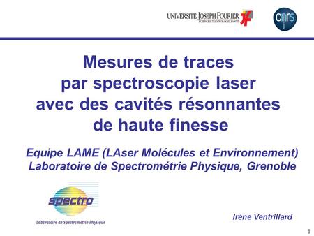 Mesures de traces par spectroscopie laser avec des cavités résonnantes de haute finesse Le but de ce mini-colloque serait de faire le point sur toutes.