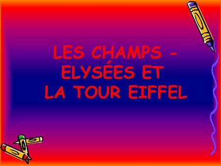 LES CHAMPS - ELYSÉES ET LA TOUR EIFFEL