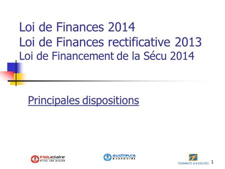 Loi de Finances 2014 Loi de Finances rectificative 2013 Loi de Financement de la Sécu 2014 Principales dispositions.