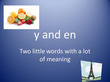 Y and en Two little words with a lot of meaning. y.