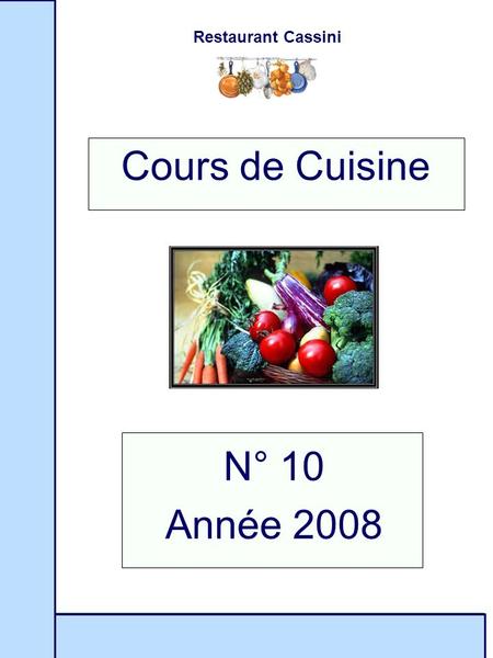 Restaurant Cassini N° 10 Année 2008 Cours de Cuisine.
